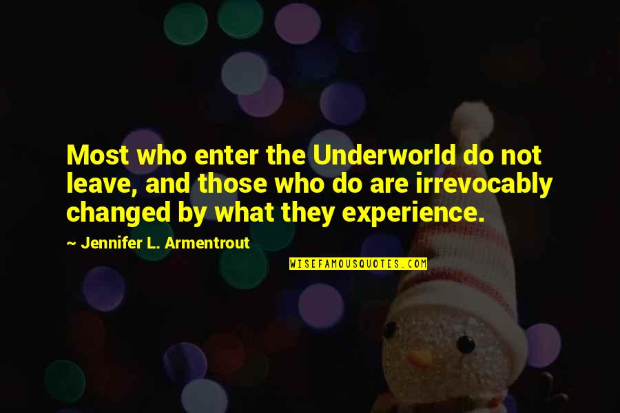 Experience That Changed Quotes By Jennifer L. Armentrout: Most who enter the Underworld do not leave,