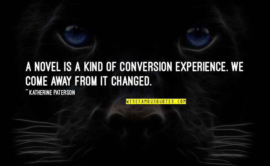 Experience That Changed Quotes By Katherine Paterson: A novel is a kind of conversion experience.