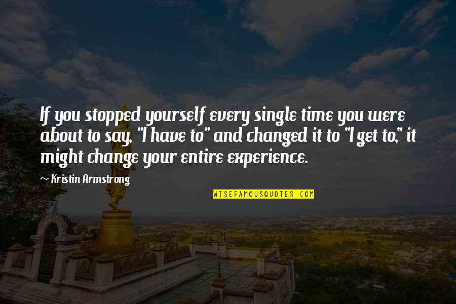 Experience That Changed Quotes By Kristin Armstrong: If you stopped yourself every single time you