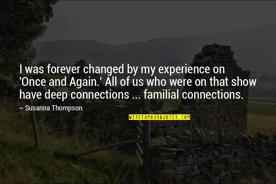 Experience That Changed Quotes By Susanna Thompson: I was forever changed by my experience on