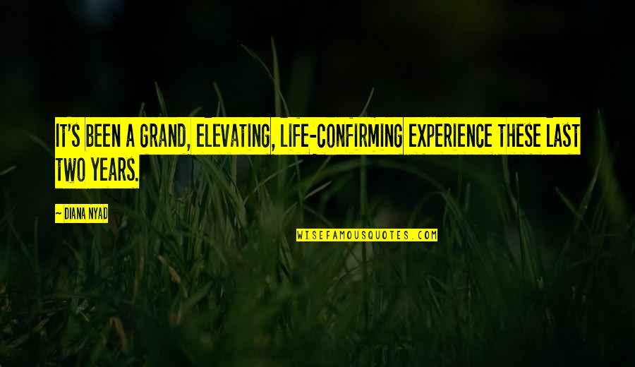 Experience The Grand Quotes By Diana Nyad: It's been a grand, elevating, life-confirming experience these