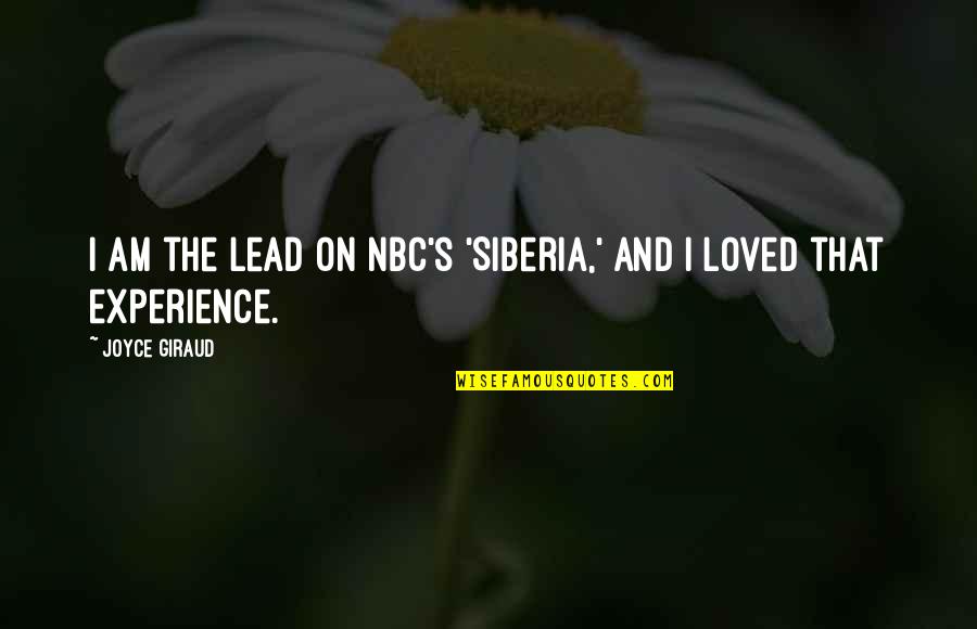 Experience The Quotes By Joyce Giraud: I am the lead on NBC's 'Siberia,' and