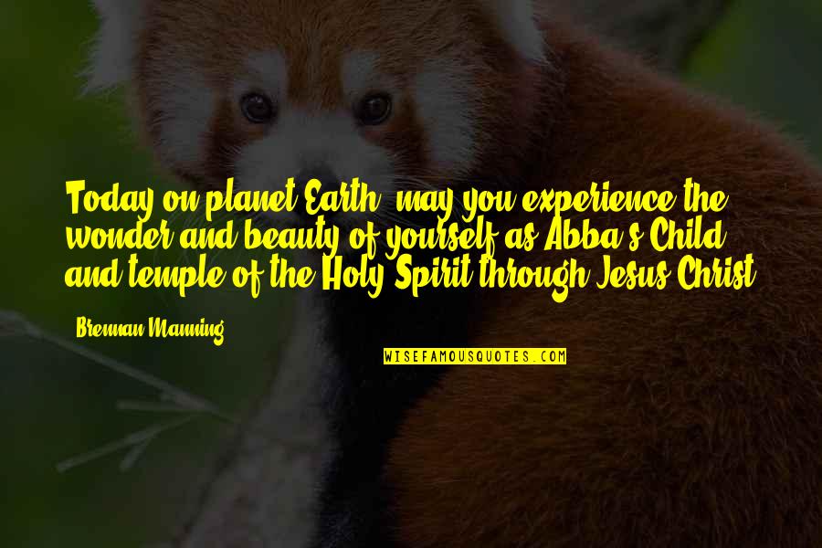 Experience The Wonder Quotes By Brennan Manning: Today on planet Earth, may you experience the