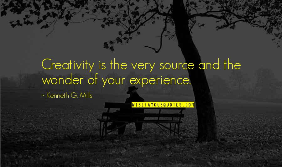Experience The Wonder Quotes By Kenneth G. Mills: Creativity is the very source and the wonder