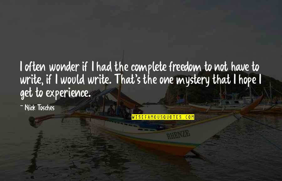 Experience The Wonder Quotes By Nick Tosches: I often wonder if I had the complete