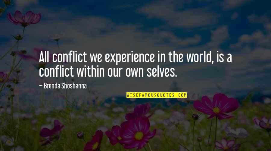 Experience The World Quotes By Brenda Shoshanna: All conflict we experience in the world, is