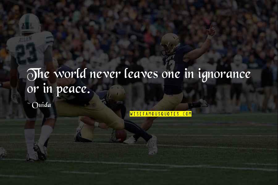 Experience The World Quotes By Ouida: The world never leaves one in ignorance or