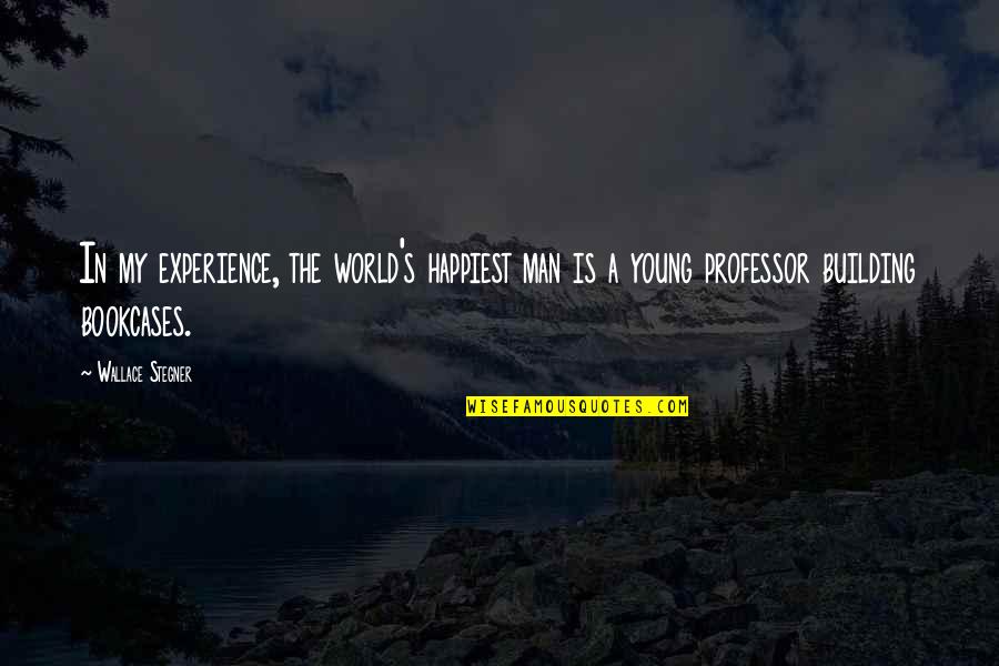 Experience The World Quotes By Wallace Stegner: In my experience, the world's happiest man is Experience The World Quotes By Wallace Stegner: In my experience, the world's happiest man is