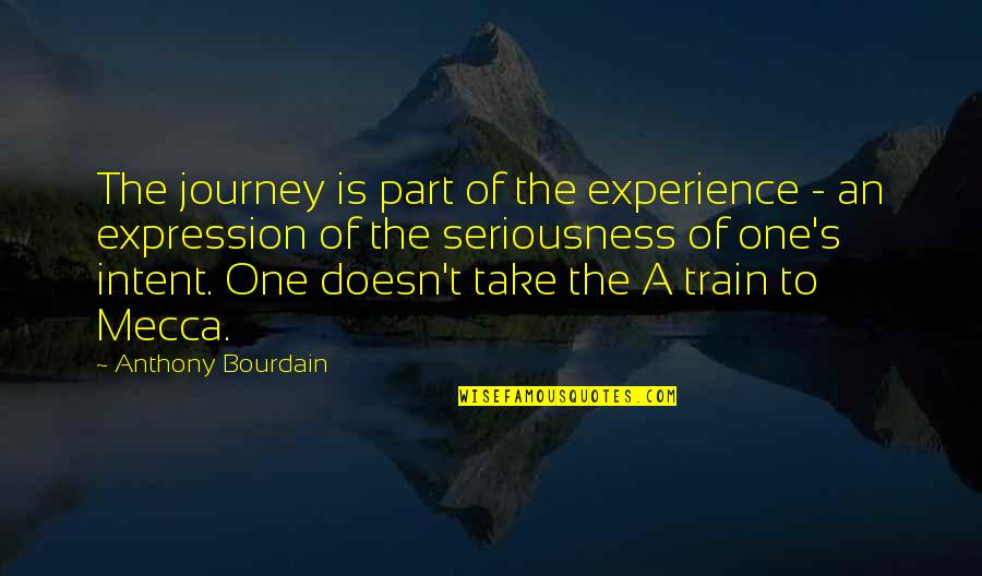 Experience Travel Quotes By Anthony Bourdain: The journey is part of the experience -