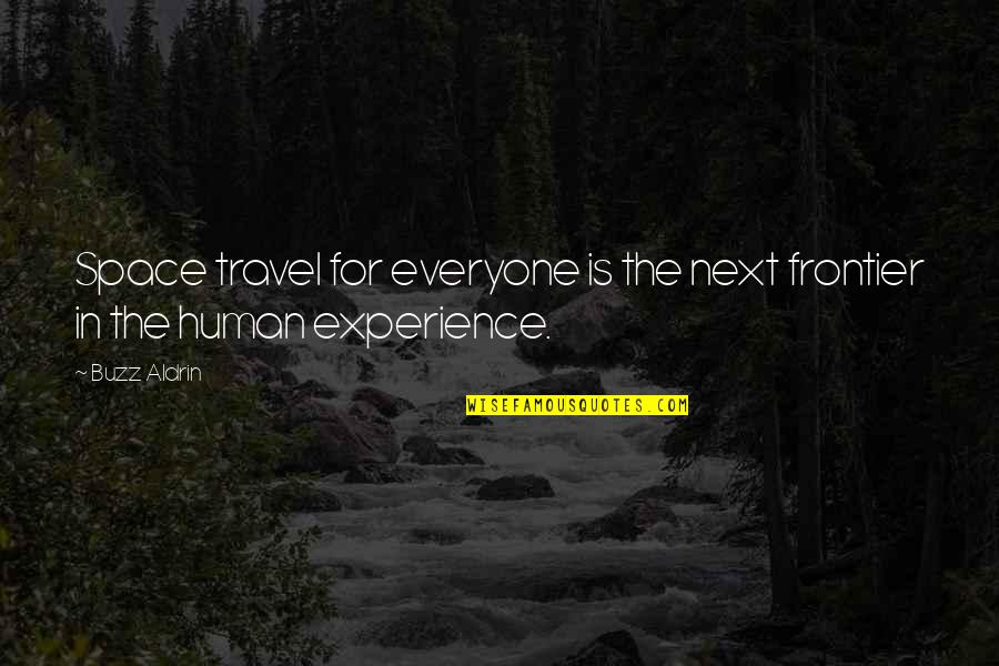 Experience Travel Quotes By Buzz Aldrin: Space travel for everyone is the next frontier