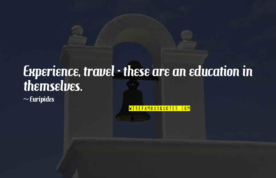 Experience Travel Quotes By Euripides: Experience, travel - these are an education in