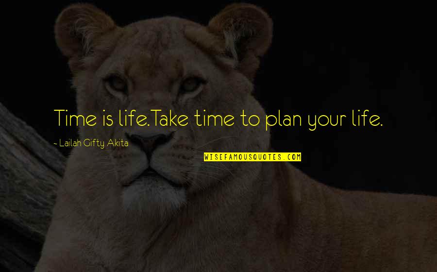 Experience Travel Quotes By Lailah Gifty Akita: Time is life.Take time to plan your life.