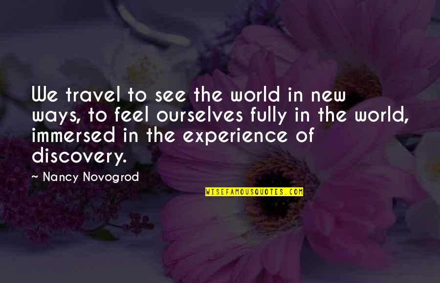 Experience Travel Quotes By Nancy Novogrod: We travel to see the world in new