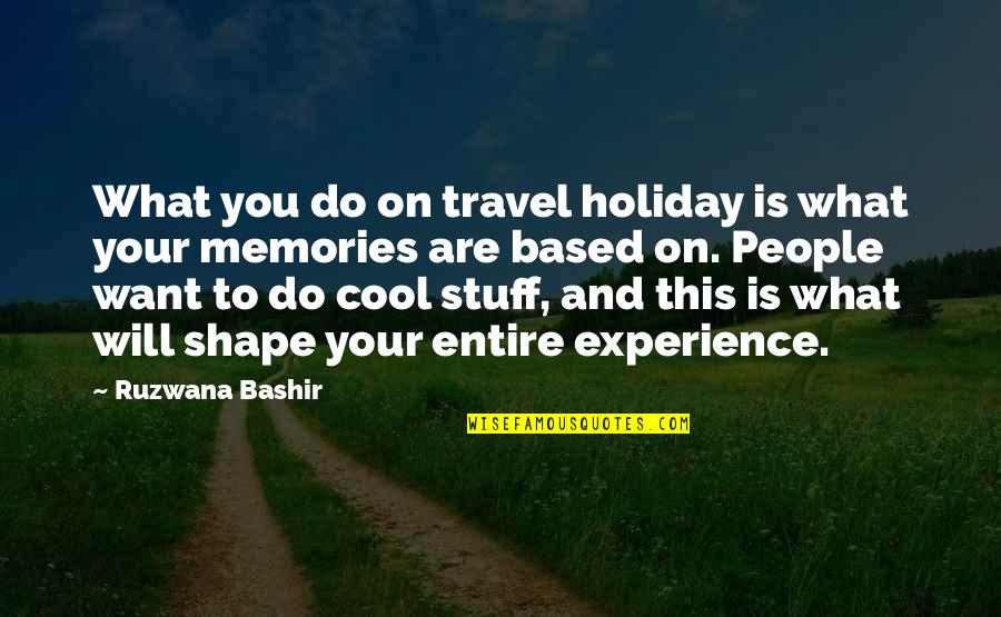 Experience Travel Quotes By Ruzwana Bashir: What you do on travel holiday is what