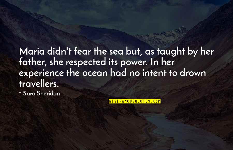 Experience Travel Quotes By Sara Sheridan: Maria didn't fear the sea but, as taught