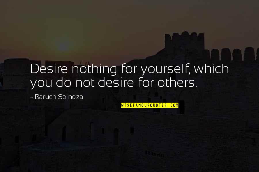 Experience Tumblr Quotes By Baruch Spinoza: Desire nothing for yourself, which you do not