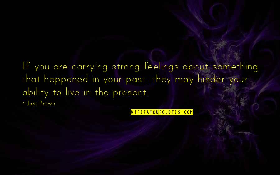 Experience Tumblr Quotes By Les Brown: If you are carrying strong feelings about something