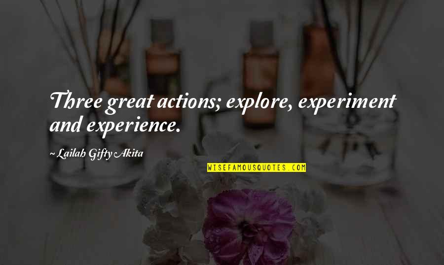 Experience Versus Education Quotes By Lailah Gifty Akita: Three great actions; explore, experiment and experience.