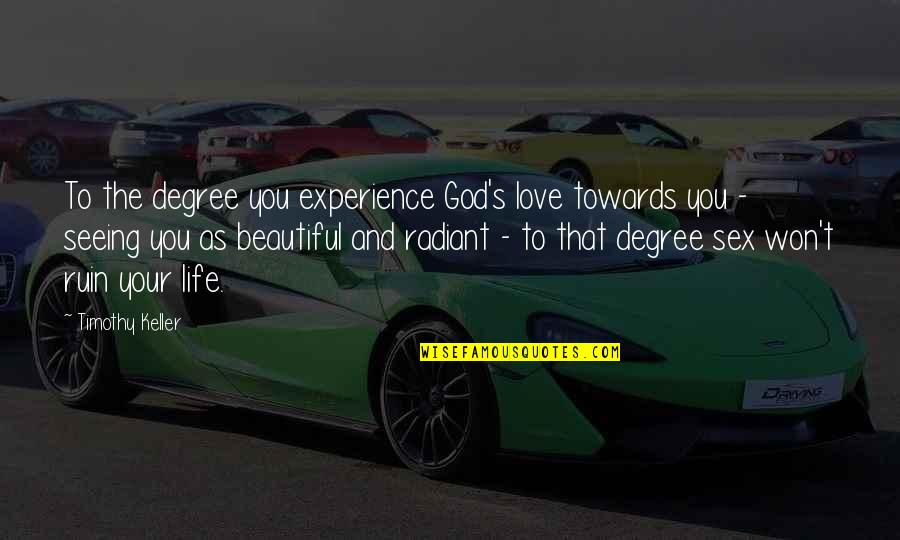 Experience Vs Degree Quotes By Timothy Keller: To the degree you experience God's love towards Experience Vs Degree Quotes By Timothy Keller: To the degree you experience God's love towards
