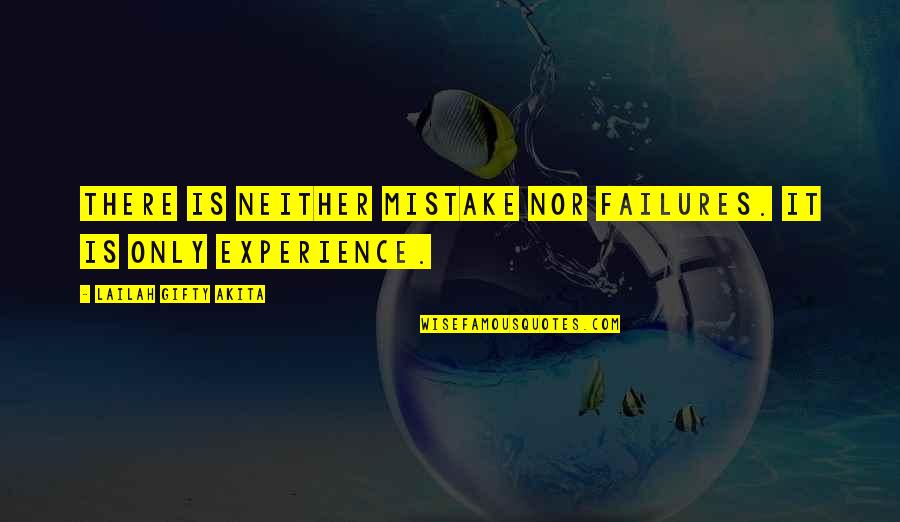 Experience Vs Education Quotes By Lailah Gifty Akita: There is neither mistake nor failures. It is