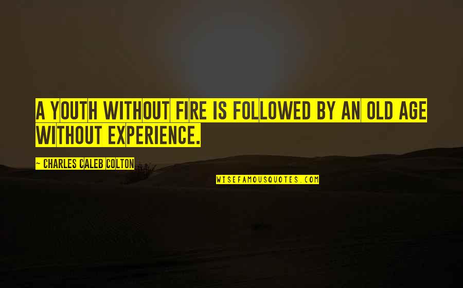 Experience Vs Youth Quotes By Charles Caleb Colton: A youth without fire is followed by an