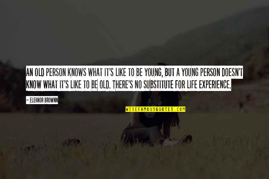 Experience Vs Youth Quotes By Eleanor Brownn: An old person knows what it's like to