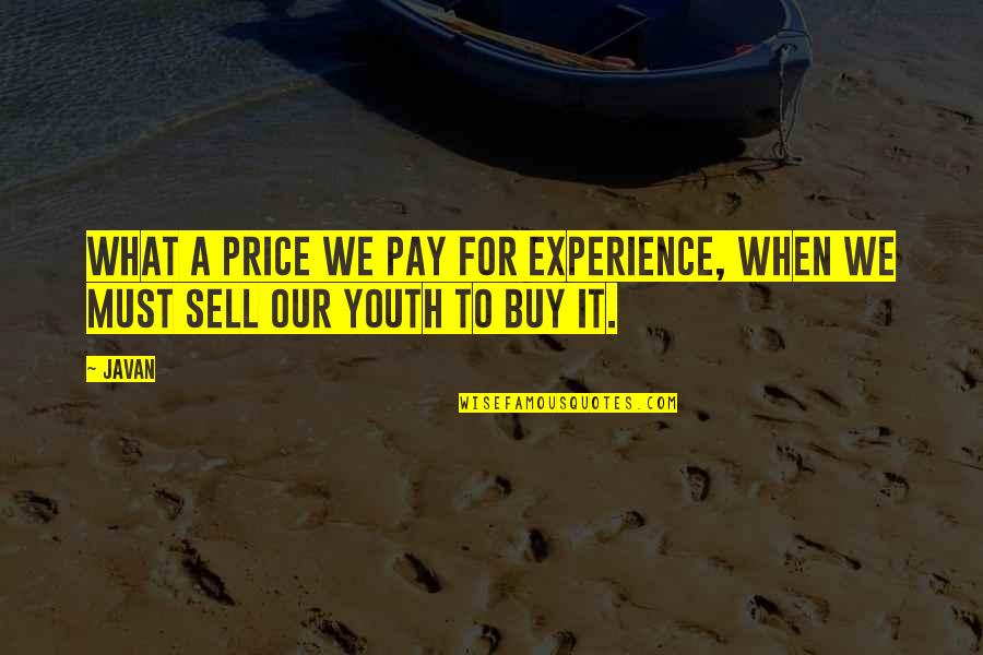Experience Vs Youth Quotes By Javan: What a price we pay for experience, when