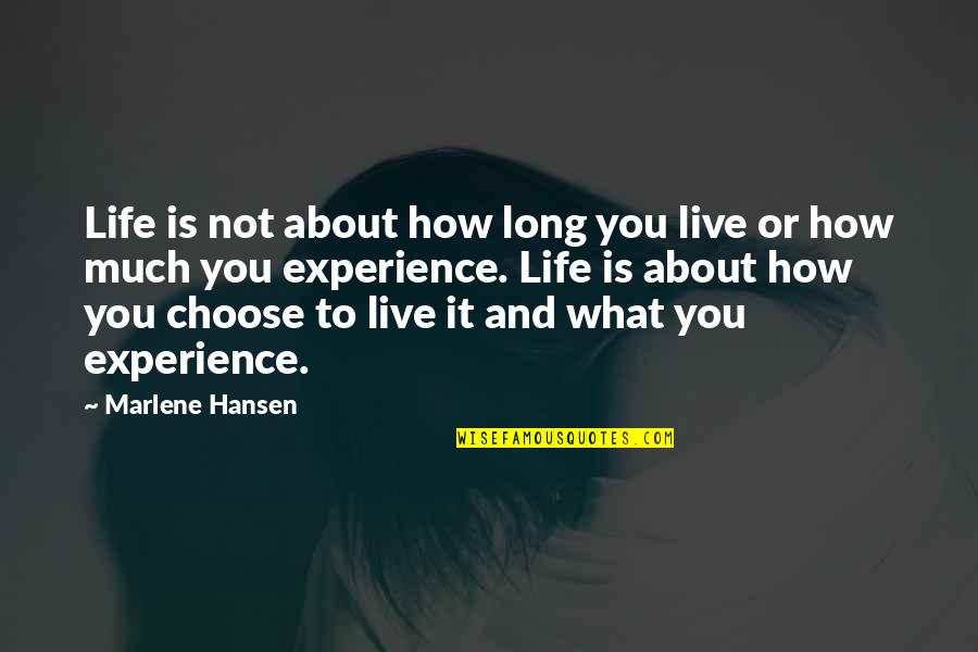 Experience What Life Quotes By Marlene Hansen: Life is not about how long you live Experience What Life Quotes By Marlene Hansen: Life is not about how long you live