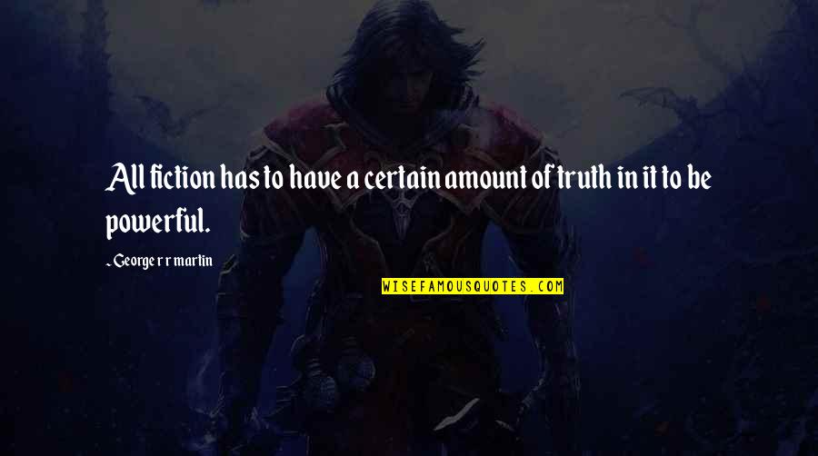 Experience With Friends Quotes By George R R Martin: All fiction has to have a certain amount Experience With Friends Quotes By George R R Martin: All fiction has to have a certain amount