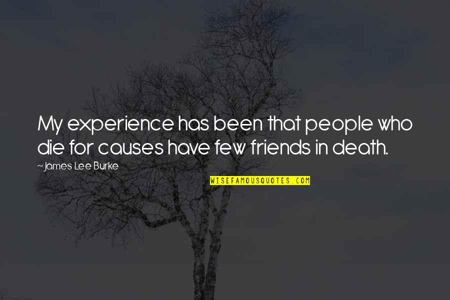 Experience With Friends Quotes By James Lee Burke: My experience has been that people who die