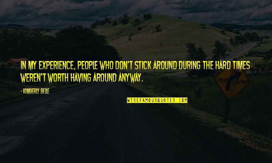 Experience With Friends Quotes By Kimberly Belle: In my experience, people who don't stick around