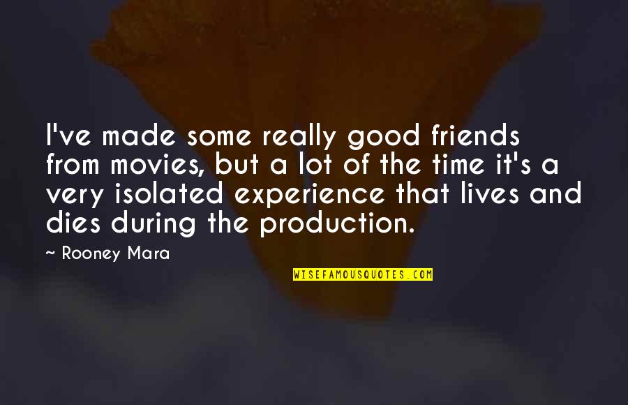 Experience With Friends Quotes By Rooney Mara: I've made some really good friends from movies,