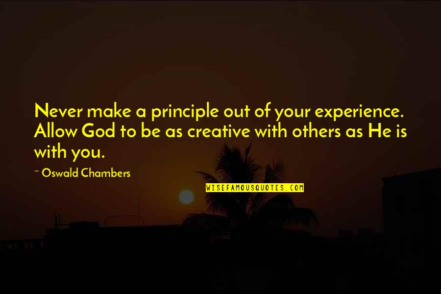 Experience With God Quotes By Oswald Chambers: Never make a principle out of your experience.