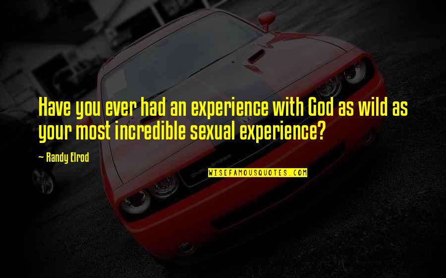 Experience With God Quotes By Randy Elrod: Have you ever had an experience with God