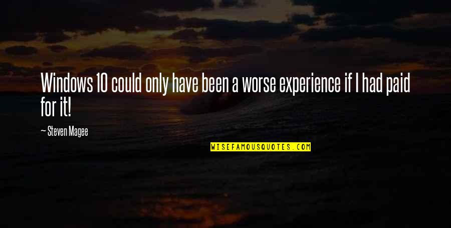 Experience With Microsoft Quotes By Steven Magee: Windows 10 could only have been a worse