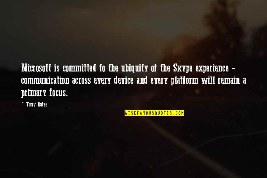 Experience With Microsoft Quotes By Tony Bates: Microsoft is committed to the ubiquity of the Experience With Microsoft Quotes By Tony Bates: Microsoft is committed to the ubiquity of the