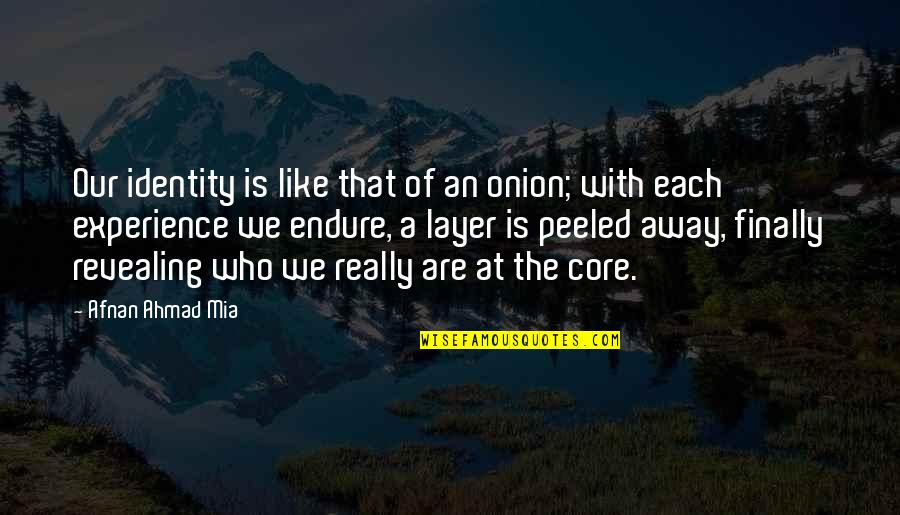 Experience With Quotes By Afnan Ahmad Mia: Our identity is like that of an onion;