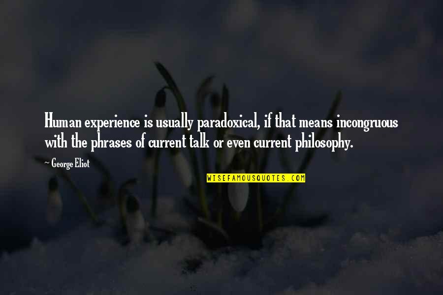 Experience With Quotes By George Eliot: Human experience is usually paradoxical, if that means