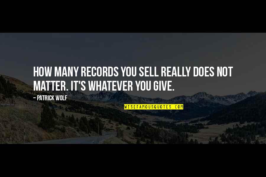 Experienceas Quotes By Patrick Wolf: How many records you sell really does not