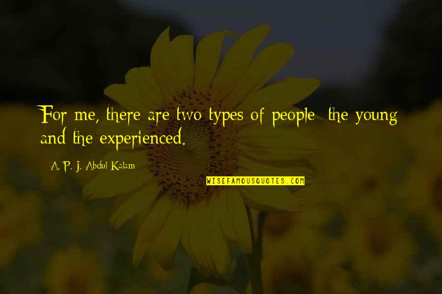 Experienced Quotes By A. P. J. Abdul Kalam: For me, there are two types of people: Experienced Quotes By A. P. J. Abdul Kalam: For me, there are two types of people:
