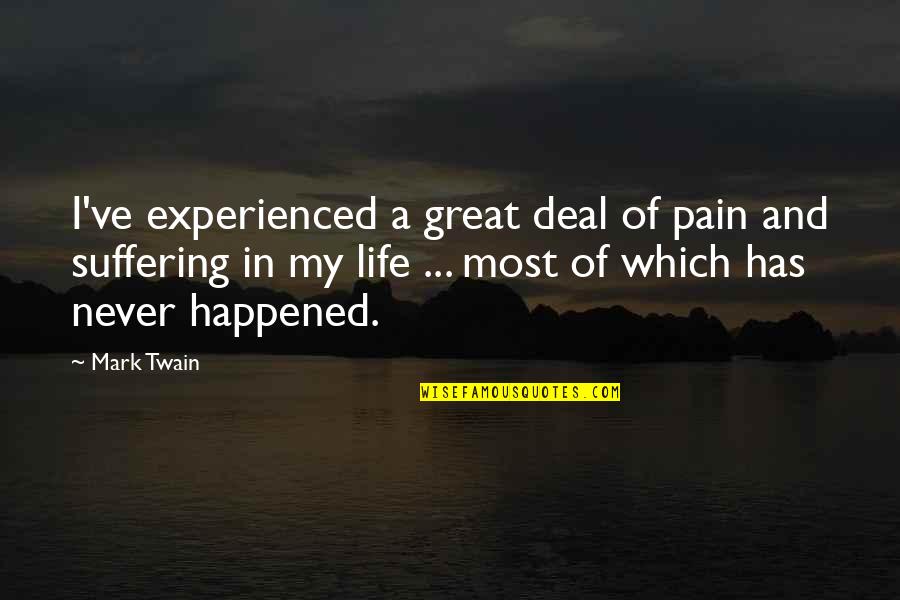 Experienced Quotes By Mark Twain: I've experienced a great deal of pain and Experienced Quotes By Mark Twain: I've experienced a great deal of pain and