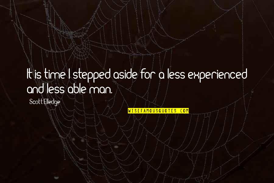 Experienced Quotes By Scott Elledge: It is time I stepped aside for a