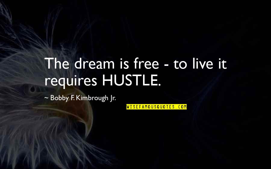 Experienced Tutor With A Passion To Inspire Quotes By Bobby F. Kimbrough Jr.: The dream is free - to live it Experienced Tutor With A Passion To Inspire Quotes By Bobby F. Kimbrough Jr.: The dream is free - to live it