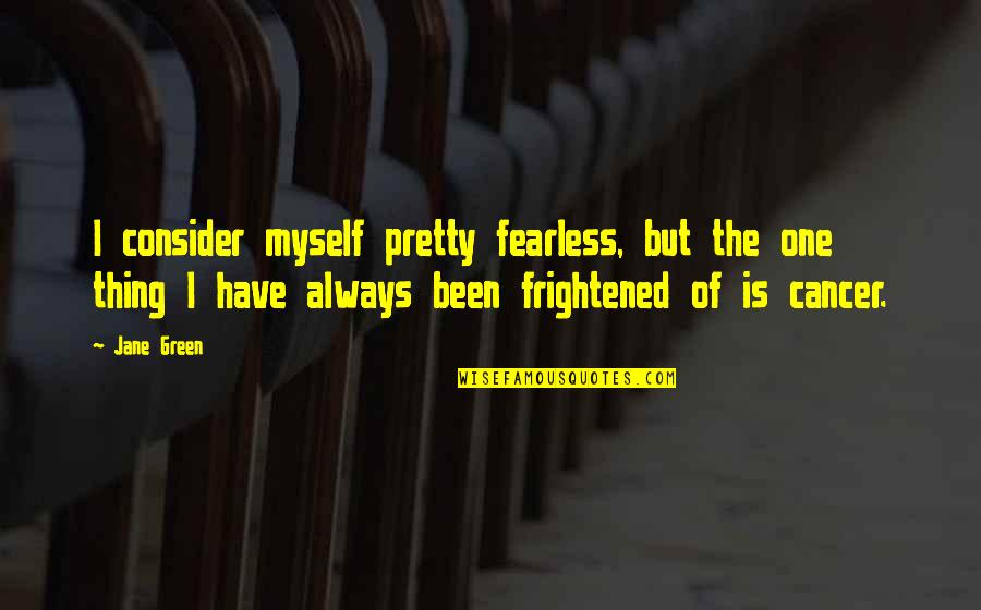 Experienceittour Quotes By Jane Green: I consider myself pretty fearless, but the one