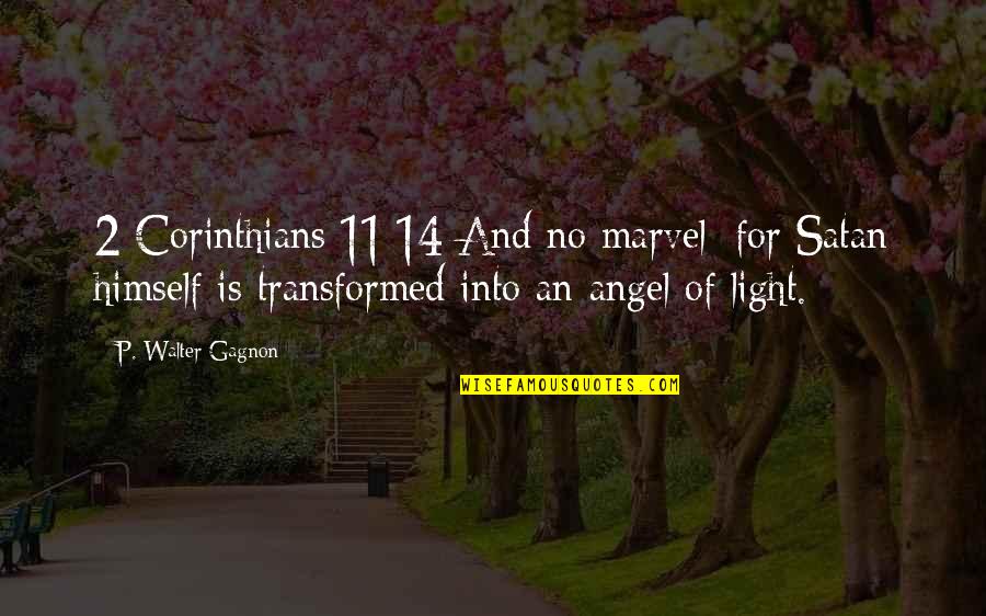 Experiencemissions Quotes By P. Walter Gagnon: 2 Corinthians 11:14 And no marvel; for Satan Experiencemissions Quotes By P. Walter Gagnon: 2 Corinthians 11:14 And no marvel; for Satan