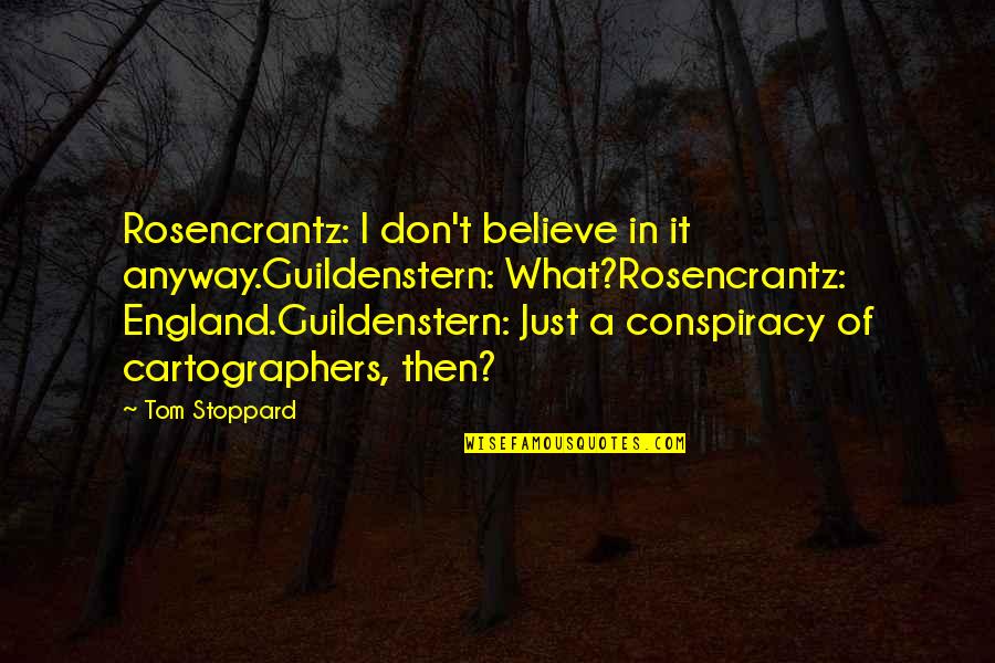 Experiencer Case Quotes By Tom Stoppard: Rosencrantz: I don't believe in it anyway.Guildenstern: What?Rosencrantz: Experiencer Case Quotes By Tom Stoppard: Rosencrantz: I don't believe in it anyway.Guildenstern: What?Rosencrantz: