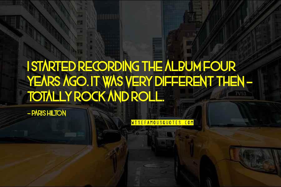 Experiencers Quotes By Paris Hilton: I started recording the album four years ago.