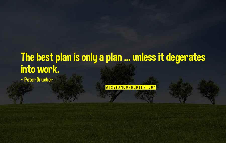 Experiencers Quotes By Peter Drucker: The best plan is only a plan ...