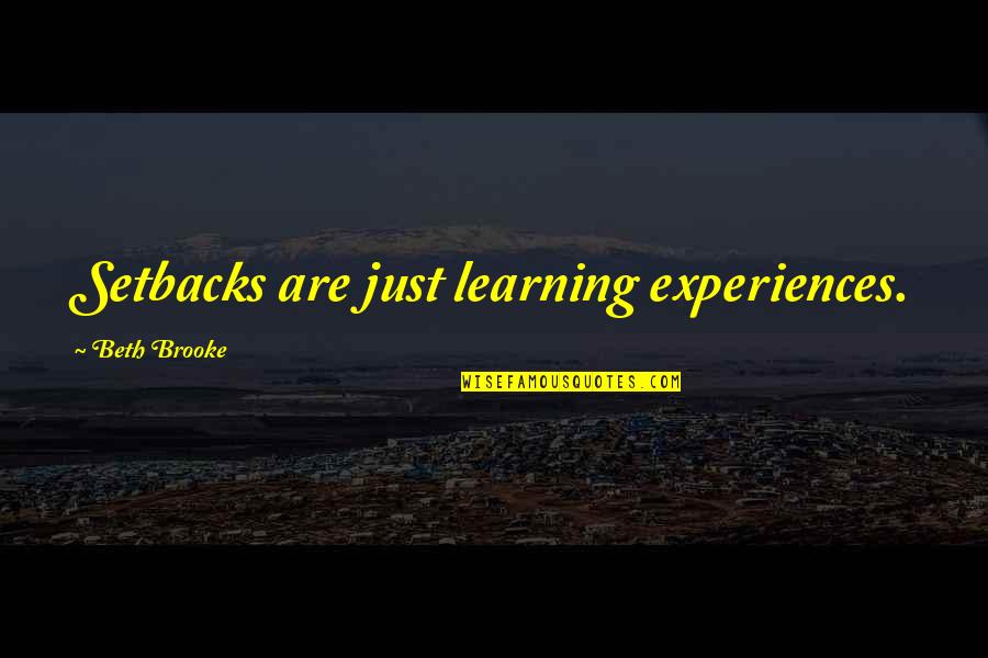 Experiences And Learning Quotes By Beth Brooke: Setbacks are just learning experiences.