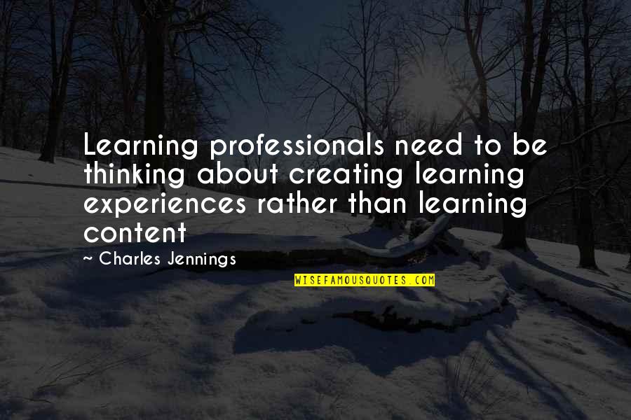 Experiences And Learning Quotes By Charles Jennings: Learning professionals need to be thinking about creating